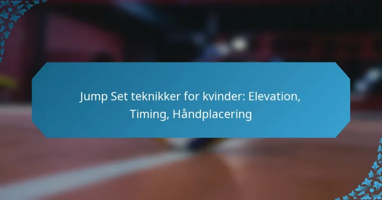 Jump Set teknikker for kvinder: Elevation, Timing, Håndplacering
