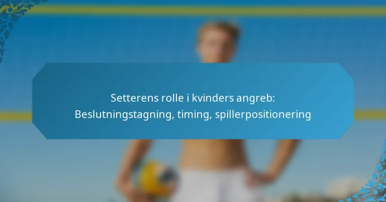 Setterens rolle i kvinders angreb: Beslutningstagning, timing, spillerpositionering