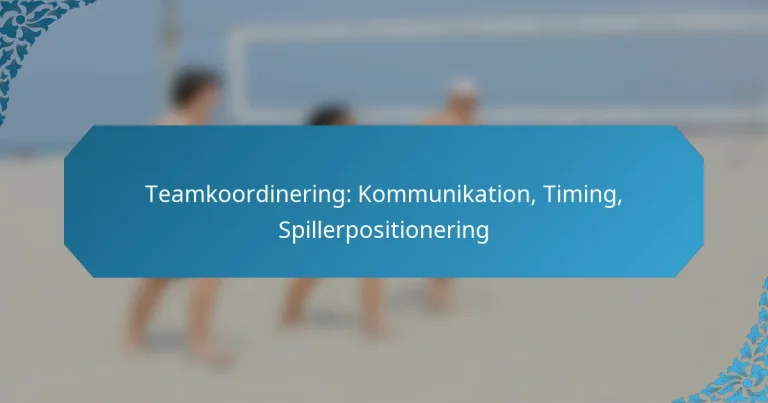 Teamkoordinering: Kommunikation, Timing, Spillerpositionering