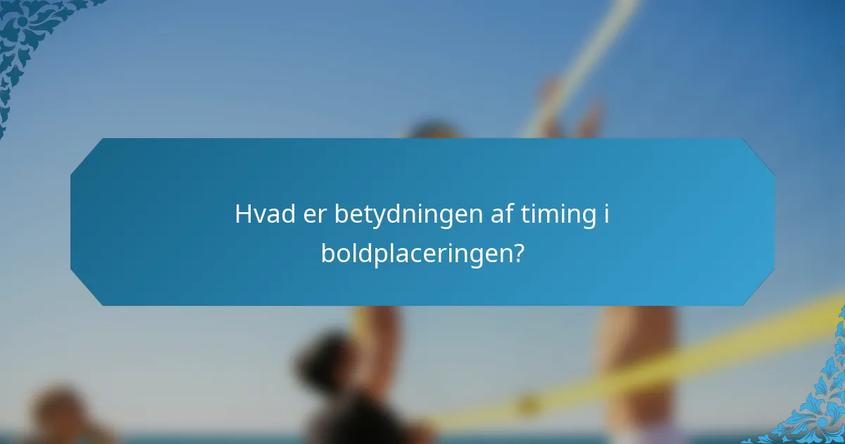 Hvad er betydningen af timing i boldplaceringen?