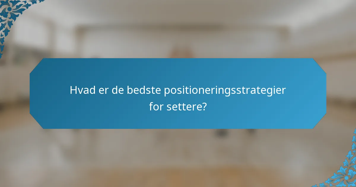 Hvad er de bedste positioneringsstrategier for settere?