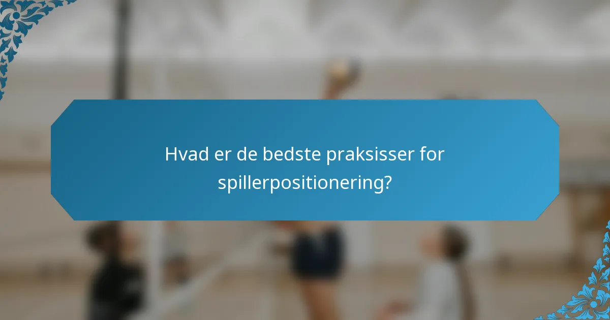 Hvad er de bedste praksisser for spillerpositionering?