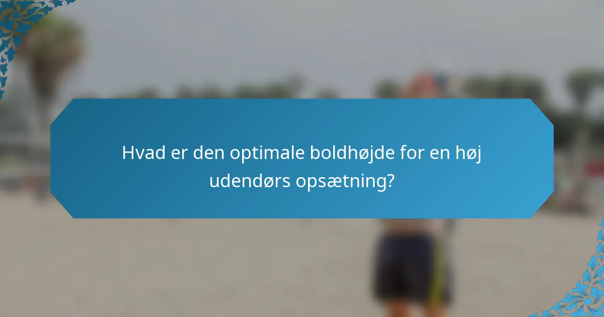 Hvad er den optimale boldhøjde for en høj udendørs opsætning?