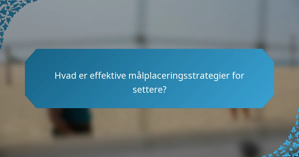 Hvad er effektive målplaceringsstrategier for settere?