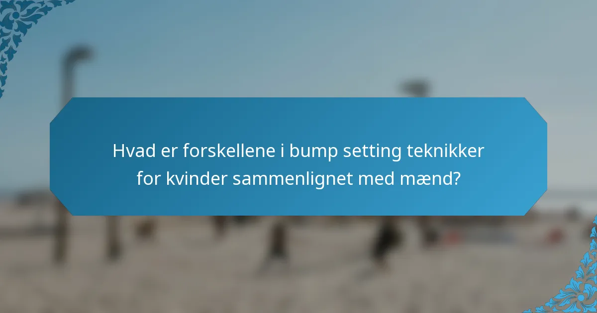 Hvad er forskellene i bump setting teknikker for kvinder sammenlignet med mænd?