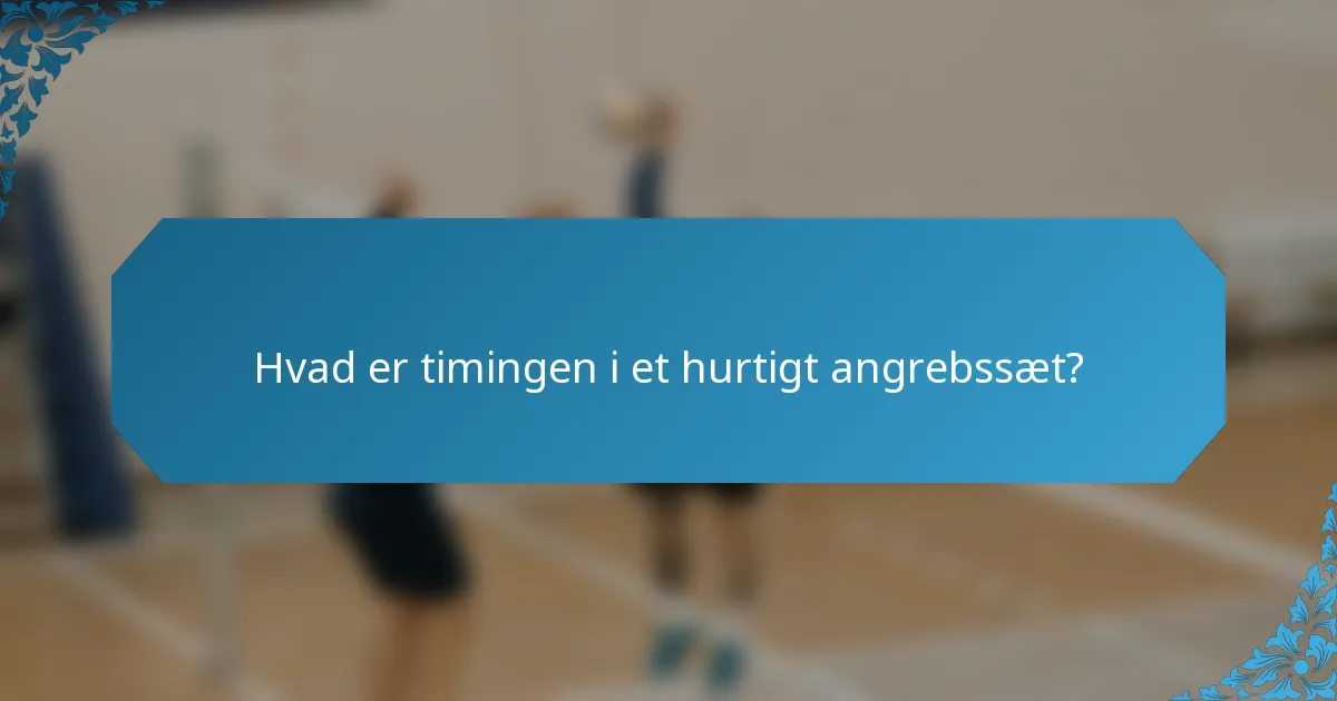 Hvad er timingen i et hurtigt angrebssæt?