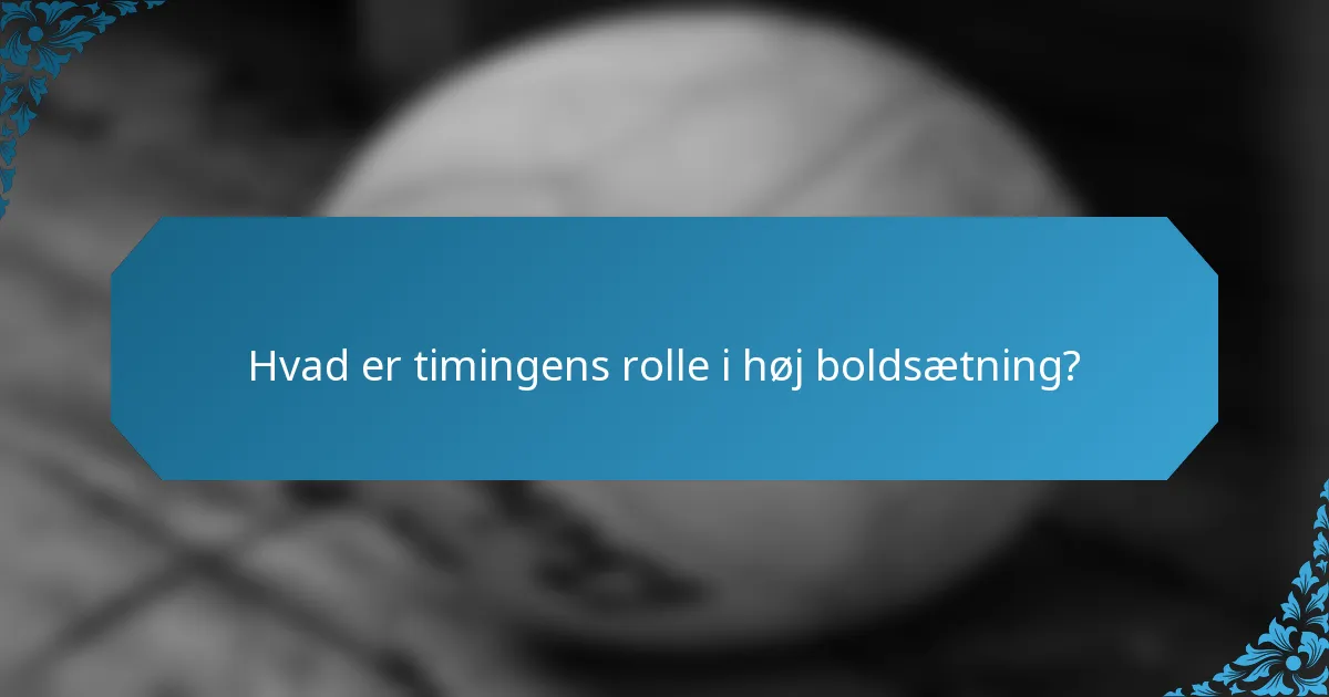 Hvad er timingens rolle i høj boldsætning?