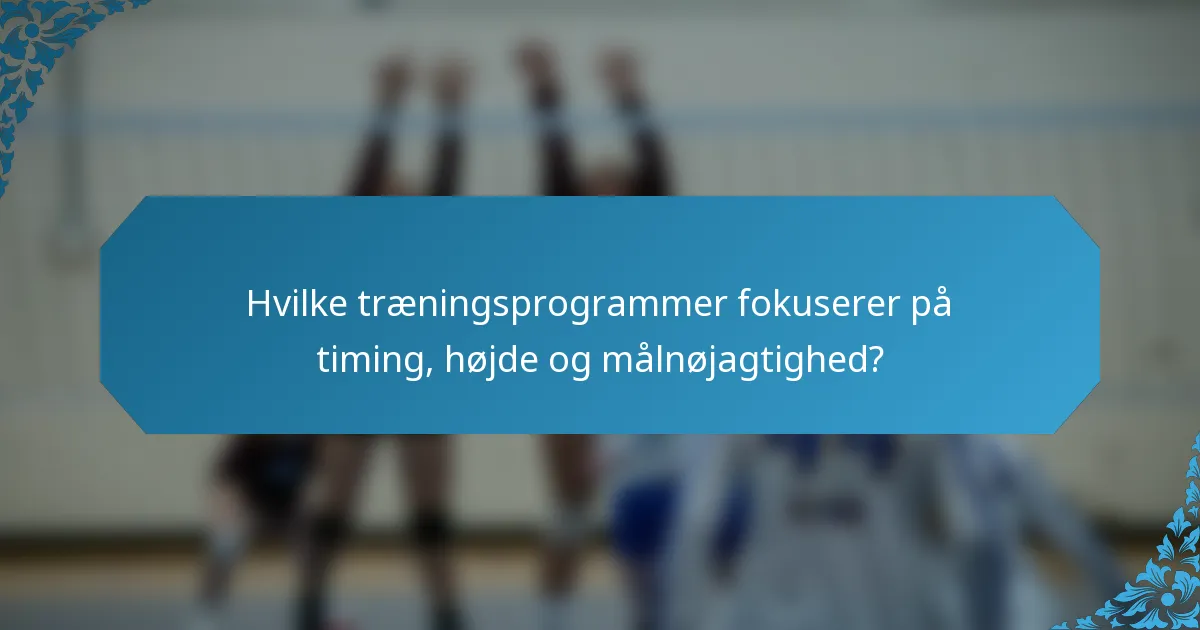 Hvilke træningsprogrammer fokuserer på timing, højde og målnøjagtighed?