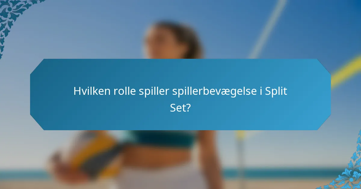 Hvilken rolle spiller spillerbevægelse i Split Set?
