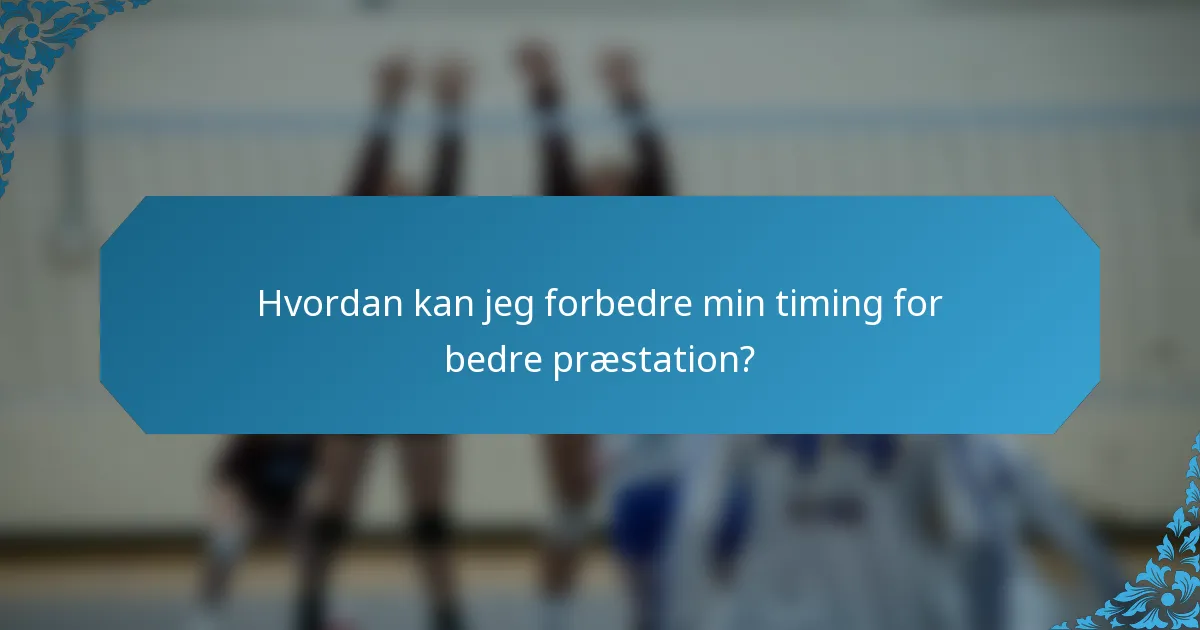 Hvordan kan jeg forbedre min timing for bedre præstation?