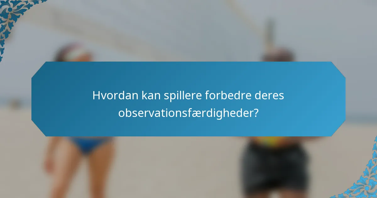 Hvordan kan spillere forbedre deres observationsfærdigheder?