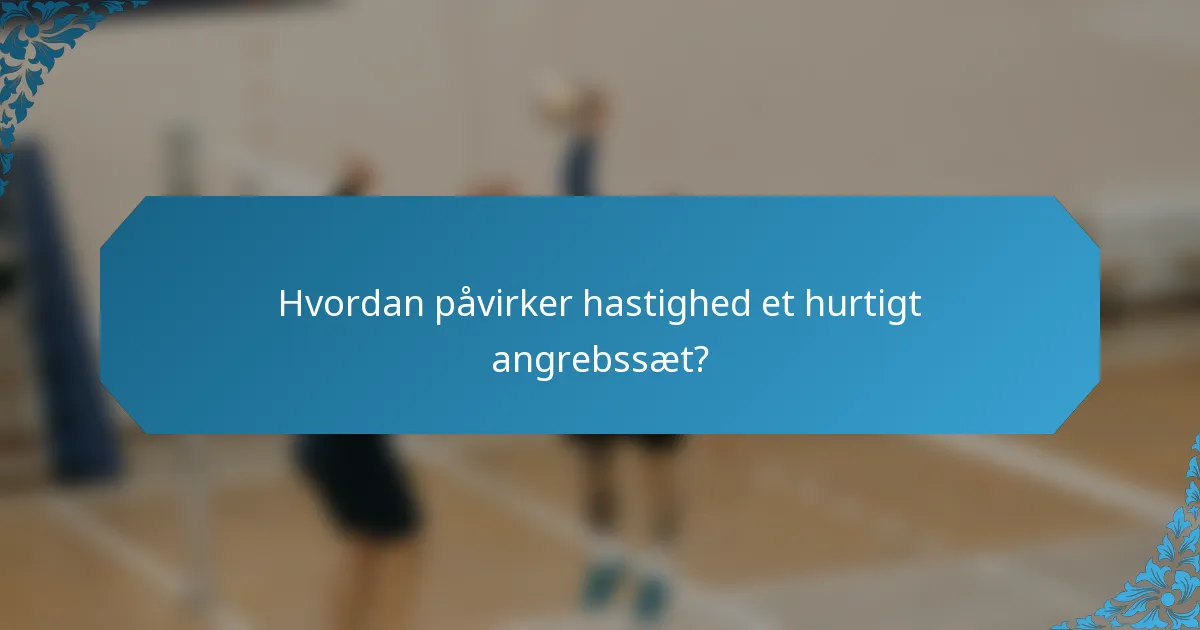 Hvordan påvirker hastighed et hurtigt angrebssæt?