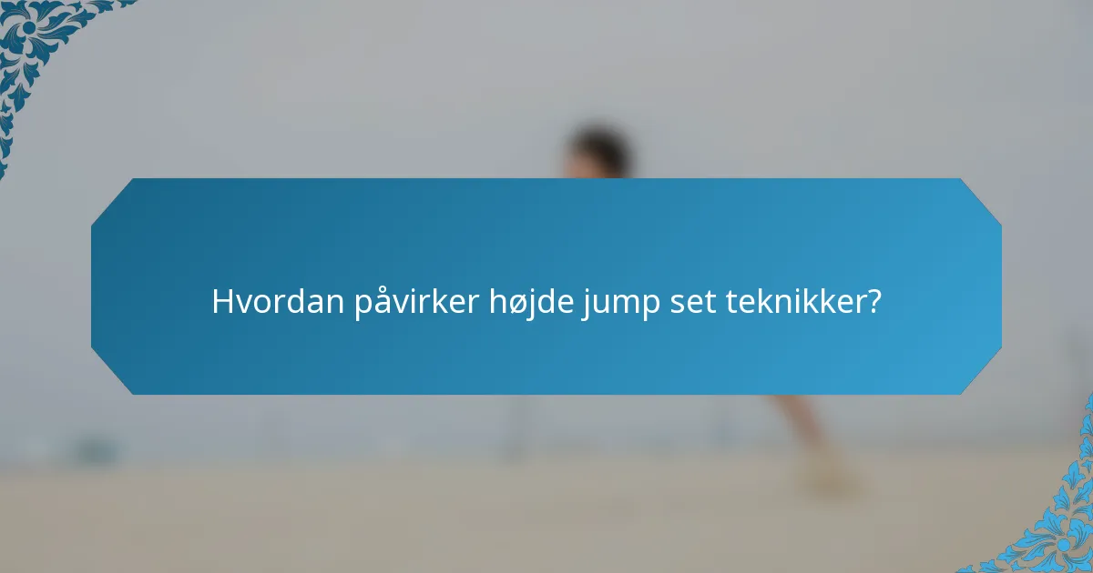 Hvordan påvirker højde jump set teknikker?