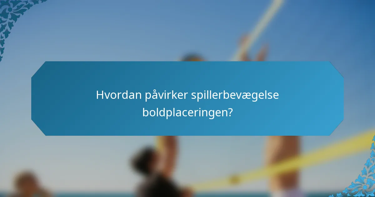Hvordan påvirker spillerbevægelse boldplaceringen?