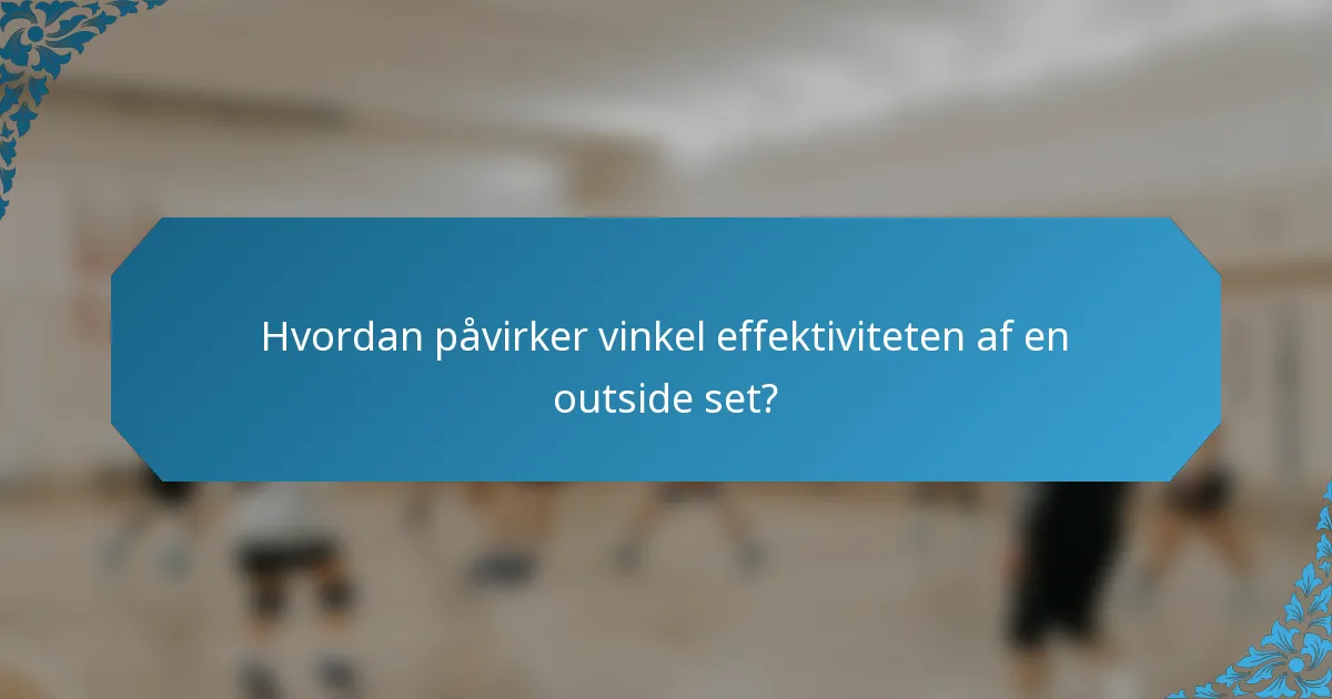 Hvordan påvirker vinkel effektiviteten af en outside set?