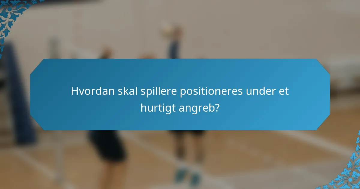 Hvordan skal spillere positioneres under et hurtigt angreb?