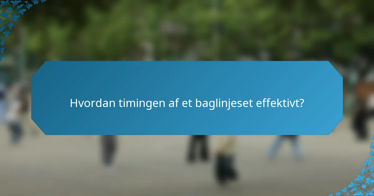 Hvordan timingen af et baglinjeset effektivt?