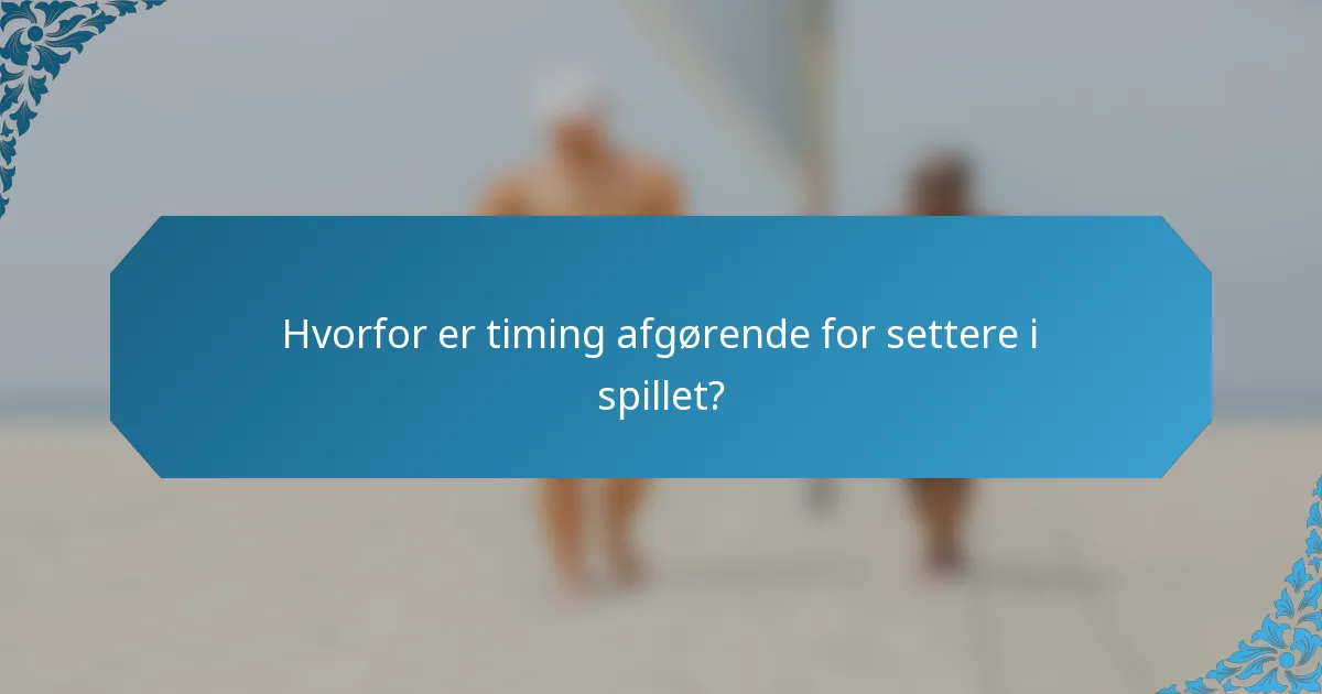 Hvorfor er timing afgørende for settere i spillet?