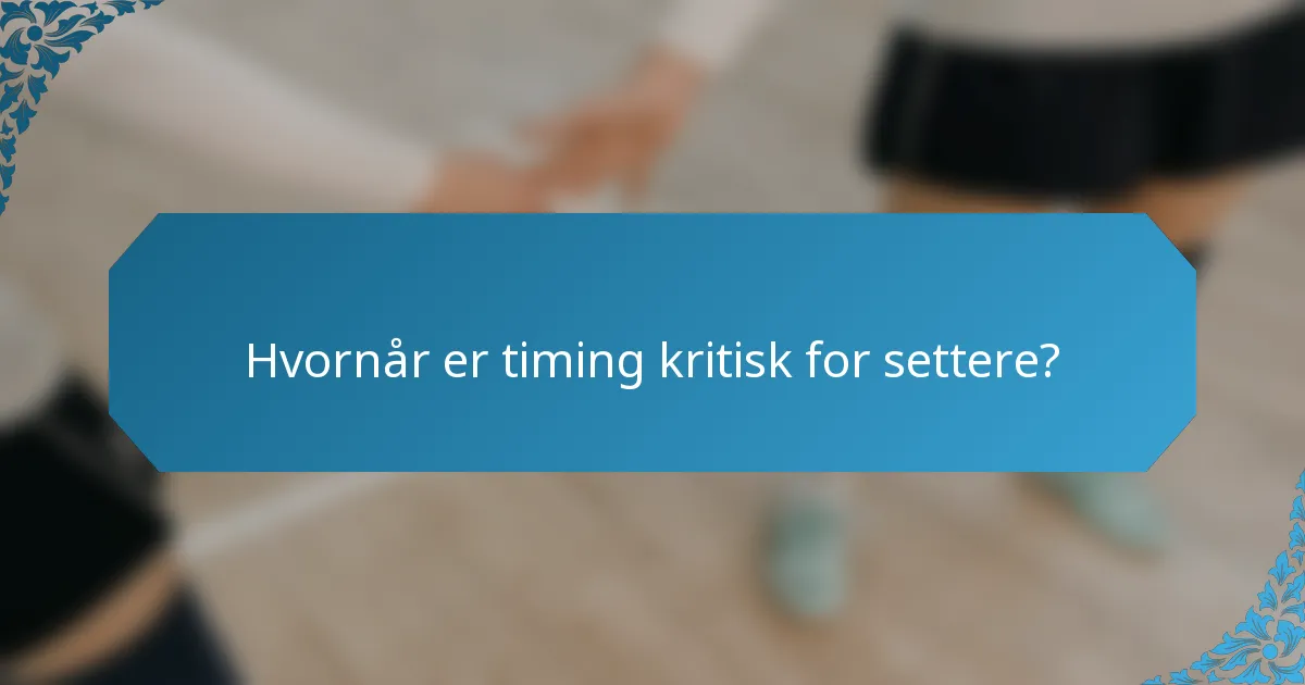 Hvornår er timing kritisk for settere?